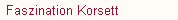Faszination Korsett